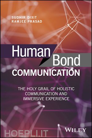 dixit s - human bond communication – the holy grail of holistic communication and immersive experience