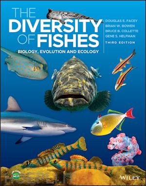 facey douglas e.; bowen brian w.; collette bruce b.; helfman gene s. - the diversity of fishes