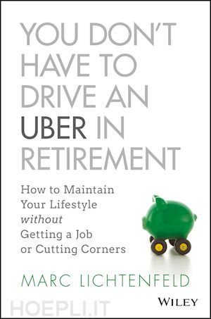 lichtenfeld marc - you don't have to drive an uber in retirement