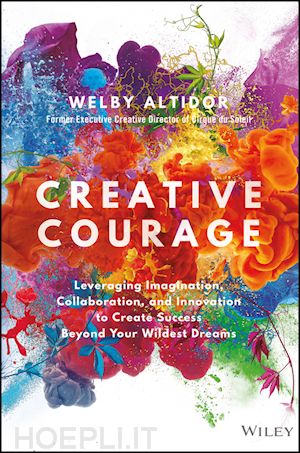 altidor w - creative courage – leveraging imagination, collaboration, and innovation to create success beyond your wildest dreams