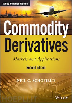 schofield nc - commodity derivatives – markets and applications, second edition
