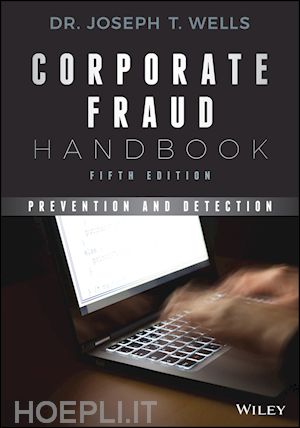 wells jt - corporate fraud handbook, fifth edition – prevention and detection