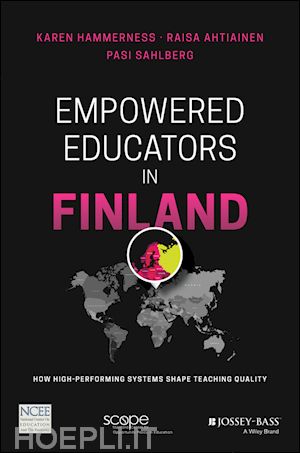 hammerness k - empowered educators in finland – how high– performing systems shape teaching quality