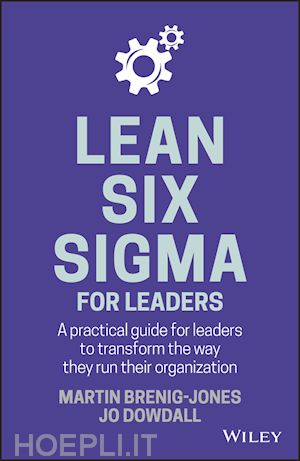 brenig–jones m - lean six sigma for leaders – a practical guide for leaders to transform the way they run their organisation