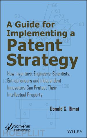 rimai ds - a guide for implementing a patent strategy – how inventors, engineers, scientists, entrepreneurs, & independent innovators can protect their intellect
