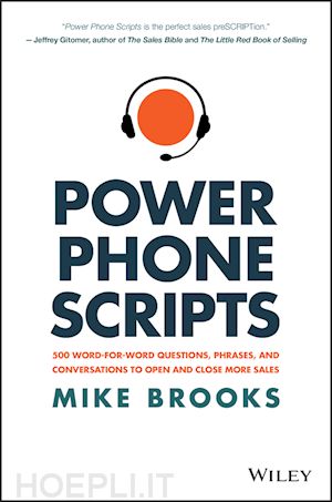 brooks m - power phone scripts – 500 word–for–word questions, phrases, and conversations to open and close more sales