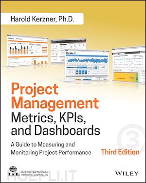 kerzner h - project management metrics, kpis, and dashboards – a guide to measuring and monitoring project performance, third edition