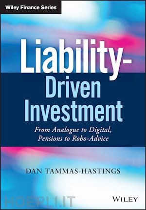 tammas–hastings d - liability–driven investment – from analogue to digital, pensions to robo–advice