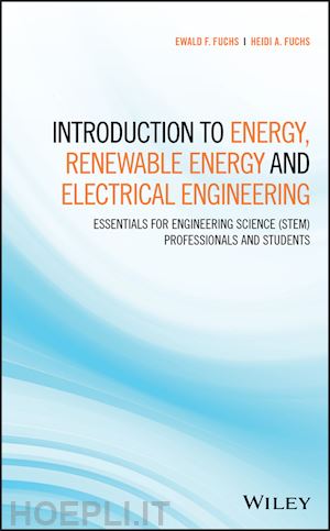 fuchs ef - introduction to energy, renewable energy and electrical engineering– essentials for engineering  science (stem) professionals and students