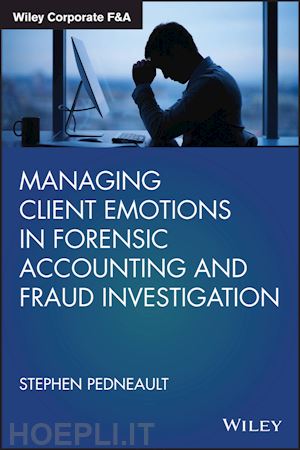 pedneault s - managing client emotions in forensic accounting and fraud investigation