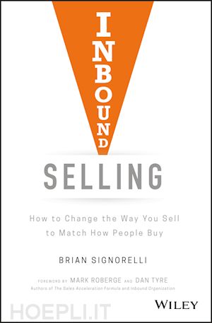 signorelli b - inbound selling – how to change the way you sell to match how people buy