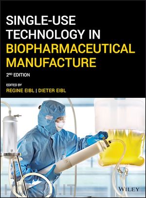 eibl r - single–use technology in biopharmaceutical manufacture, 2nd edition