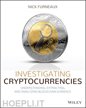 furneaux n - investigating cryptocurrencies – understanding, extracting, and analyzing blockchain evidence