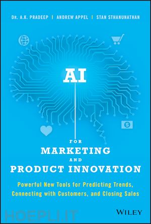 pradeep ak - ai for marketing and product innovation – powerful new tools for predicting trends, connecting with customers, and closing sales