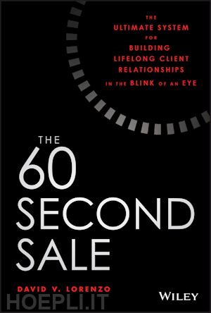 lorenzo dv - the 60 second sale – the ultimate system for building lifelong client relationships in the blink of an eye