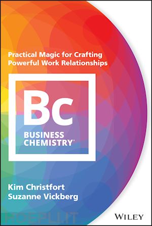 christfort k - business chemistry – practical magic for crafting powerful work relationships