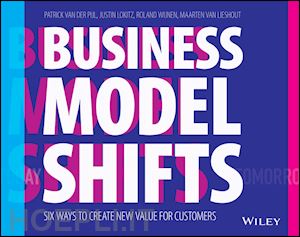 van der pijl p - business model shifts – six ways to create new value for customers
