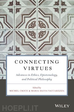 croce m - connecting virtues – advances in ethics, epistemology, and political philosophy
