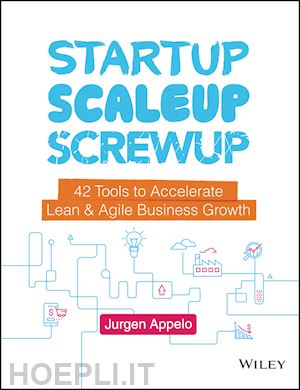 appelo j - startup, scaleup, screwup – 42 tools to accelerate lean & agile business growth