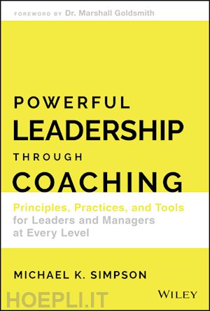 simpson mk - powerful leadership through coaching – principles,  practices, and tools for leaders and managers at every level