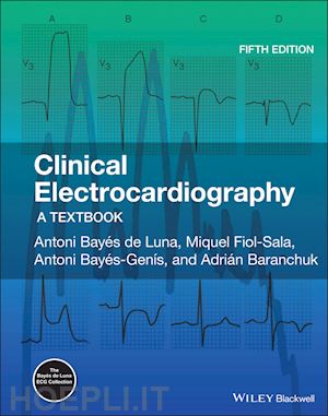 bay&eacute;s de luna antoni; fiol–sala miquel; bay&eacute;s–gen&iacute;s antoni; baranchuk adrian - clinical electrocardiography