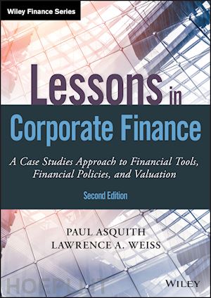 asquith p - lessons in corporate finance, second edition – a case studies approach to financial tools, financial policies, and valuation
