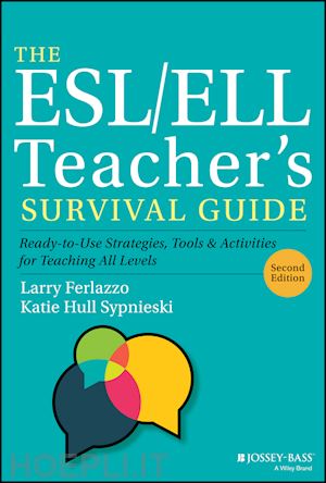 ferlazzo l - the esl/ell teacher's survival guide: ready–to–use  strategies, tools, and activities for teaching en glish language learners of all levels, 2nd edition