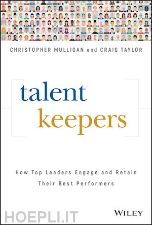 mulligan c - talent keepers – how top leaders engage and retain their best performers