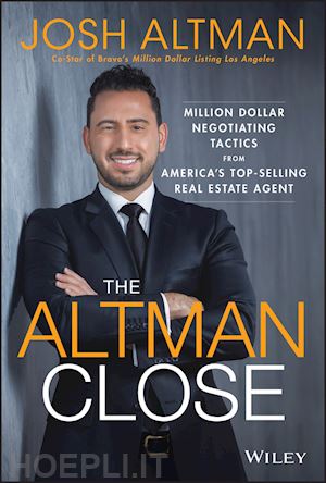 altman j - the altman close – million–dollar negotiating tactics from america’s top–selling real estate agent