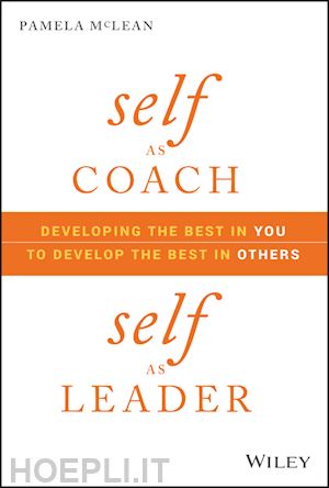 mclean p - self as coach, self as leader – developing the best in you to develop the best in others