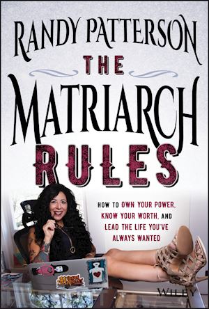 patterson r - the matriarch rules – how to own your power, know your worth, and lead the life you've always wanted