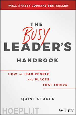 studer q - the busy leader's handbook – how to lead people and places that thrive