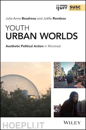 boudreau ja - youth urban worlds – aesthetic political action in montreal
