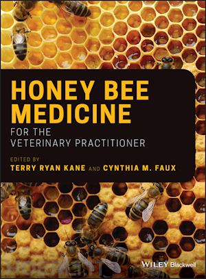 kane terry ryan (curatore); faux cynthia m. (curatore) - honey bee medicine for the veterinary practitioner