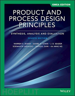 seider warren d.; lewin daniel r.; seader j. d.; widagdo soemantri; gani rafiqul; ng ka ming - product and process design principles