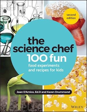 d'amico j - the science chef – 100 fun food experiments and recipes for kids, second edition
