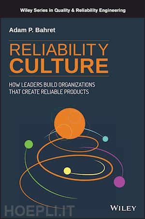 bahret ap - reliability culture – how leaders build organizations that create reliable products