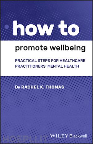 thomas rk - how to promote wellbeing – practical steps for healthcare practitioners' mental health