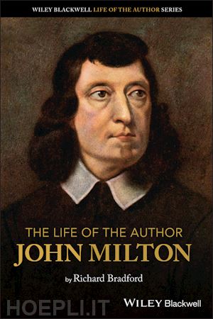 bradford r - the life of the author – john milton