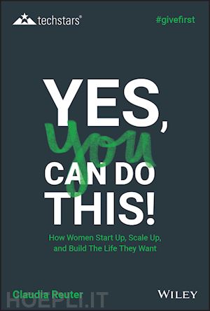 reuter claudia - yes, you can do this! how women start up, scale up, and build the life they want
