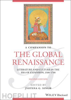 singh jg - a companion to the global renaissance – english literature and culture in the era of expansion, 1500–1700, second edition