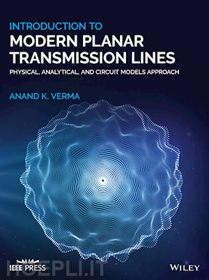 verma a - introduction to modern planar transmission lines –  physical, analytical, and circuit models approach