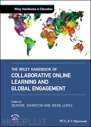 johnston deirdre (curatore); lopez irene (curatore) - the wiley handbook of collaborative online learning and global engagement
