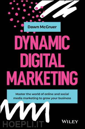 mcgruer d - dynamic digital marketing – master the world of online and social media marketing to grow your business