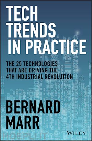 marr b - tech trends in practice – the 25 technologies that are driving the 4th industrial revolution