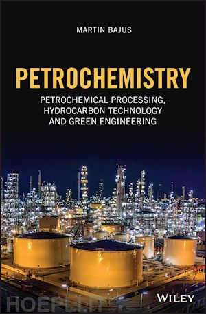 bajus m - petrochemistry – petrochemical processing, hydrocarbon technology and green engineering