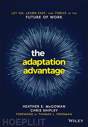 mcgowan he - the adaptation advantage – let go, learn fast, and thrive in the future of work