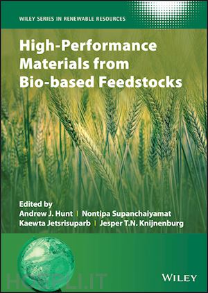 hunt andrew. j; supanchaiyamat nontipa; jetsrisuparb kaewta; knijnenb jesper t.n; stevens christian v. - advanced materials from bio–based feedstocks