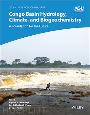 tshimanga raphael m.; moukandi n'kaya guy d.; alsdorf douglas - congo basin hydrology, climate, and biogeochemistry