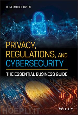 moschovitis c - privacy, regulations, and cybersecurity – the essential business guide